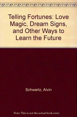Telling Fortunes: Love Magic, Dream Signs, and Other Ways to Learn the Futur...