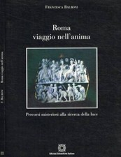 Roma viaggio nell'anima. Percorsi misteriosi alla ricerca della luce. Balboni Fr