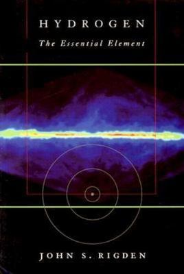 Hydrogen: The Essential Element by Rigden, John S.
