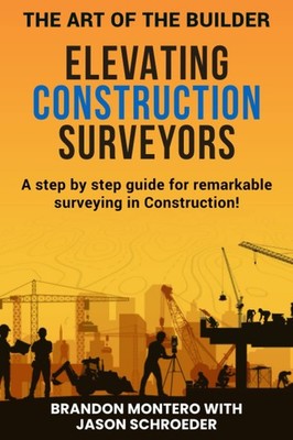 ELEVATING CONSTRUCTION SURVEYORS: A STEP BY STEP GUIDE FOR REMAR... Jason Schroe
