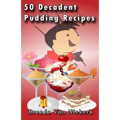 50 Decadent Pudding Recipes -  NEW Brenda Niekerk 2014