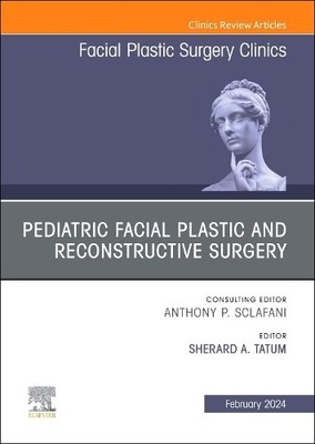 Pediatric Facial Plastic and Reconstructive Surgery, An Issue... - 9780443131059
