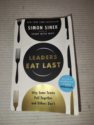 Leaders Eat Last: Why Some Teams Pull Together and Others Don't by Sinek, Simon