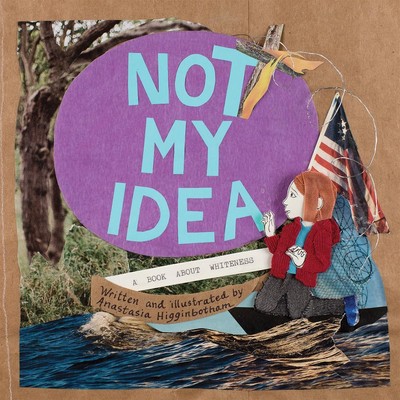 Not My Idea: A Book About Whiteness (Ordinary Terrible Things) - hardcover H...