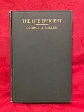 THE LIFE EFFICIENT George A. Miller 1913 Hardcover