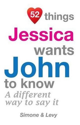 52 Things Jessica Wants John To Know: A Different Way To Say It by Simone (Engli