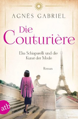 Die Couturière | Agnès Gabriel | Elsa Schiaparelli und die Kunst der Mode | Buch