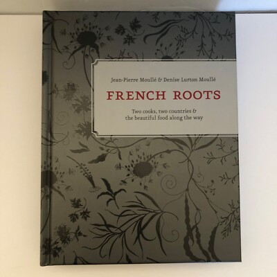 French Roots: Two Cooks, Two Countries & Beautiful Food Cookbook Autographed