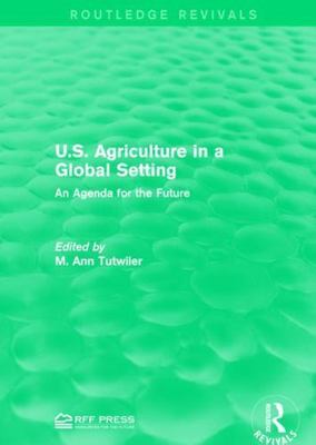 U.S. Agriculture in a Global Setting : An Agenda for the Future, Hardcover by...