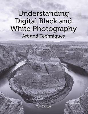 Understanding Digital Black and White Photography: Art and Techniques by Tim...