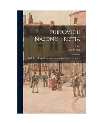 Pub. Ovidii Nasonis Tristia: With the Following Improvements, in a Method Entire