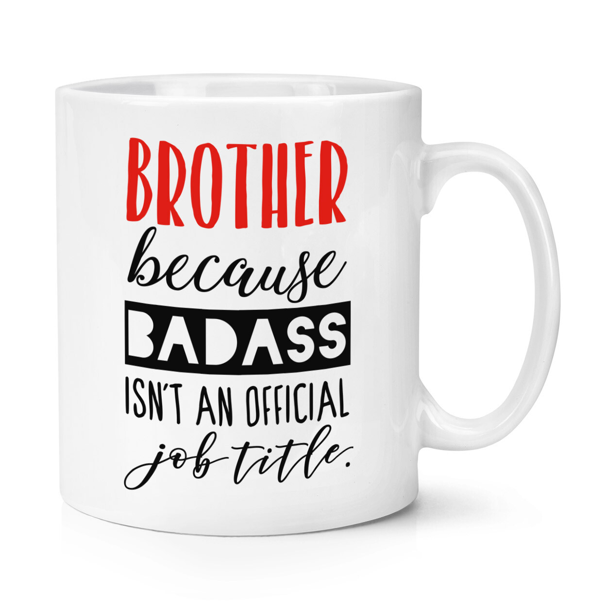 Brother Because Badass Isn't An Official Job Title 10oz Mug Cup - Funny