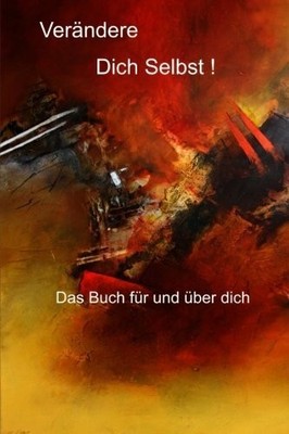Verändere Dich Selbst!: Das Buch CreateSpace Independent Publishing Platform