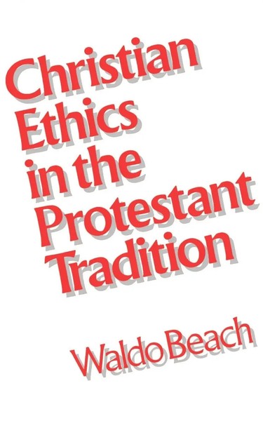 Christian Ethics In The Protestant Tradition Waldo Beach Taschenbuch Englisch-image