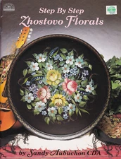 STEP BY STEP ZHOSTOVO FLORALS Sandy Aubuchon - Decorative Painting Book