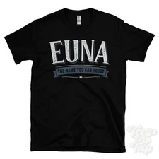 EUNA THE NAME YOU CAN TRUST T-SHIRT mens & womens novelty family gift idea