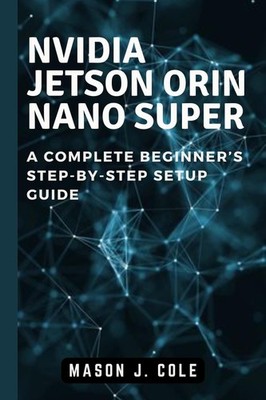 Mason J Cole NVIDIA Jetson Orin Nano Super (Paperback)