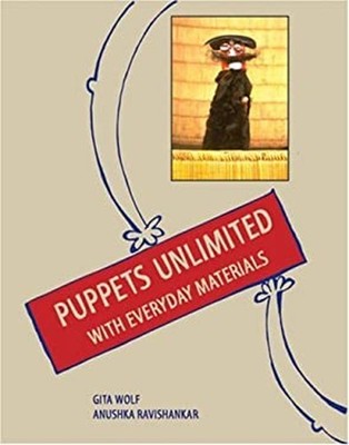 Puppets Unlimited : With Everyday Materials Anushka, Wolf, Gita R