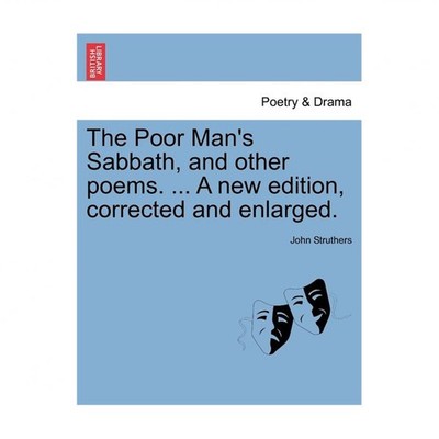 The Poor Man's Sabbath, and Other Poems. ... a New Edition, Corrected and Enl...