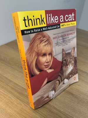 Think Like a Cat: How to Raise a Well-Adjusted Cat By Pam Johnson-Bennett