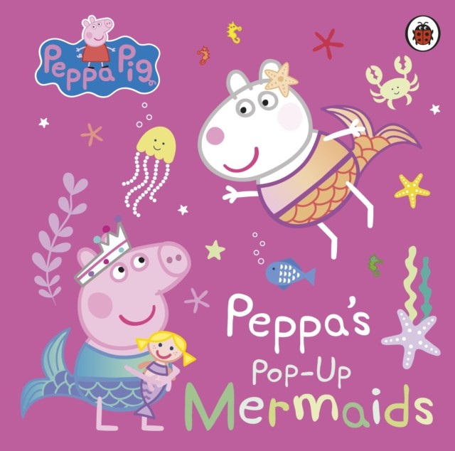 Peppa Pig: Peppa's Pop-Up Mermaids A pop-up book by Peppa Pig (Board book)