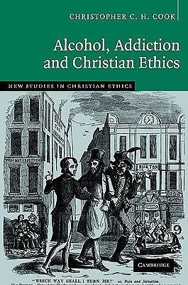 Alcohol, Addiction and Christian Ethics (New Studies in Christian Ethics, Seri..