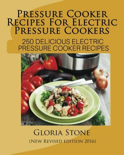 Pressure Cooker Recipes For Electric Pressure Cookers: 250 Delicious Electric ,