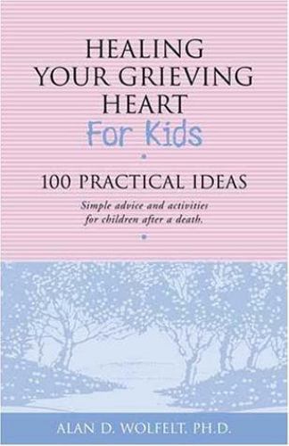 Healing Your Grieving Heart for Kids: 100 P- 1879651270, paperback, Alan Wolfelt