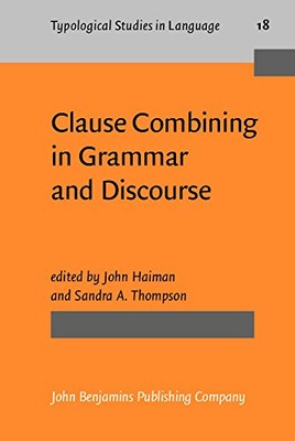 CLAUSE COMBINING IN GRAMMAR AND DISCOURSE (TYPOLOGICAL By John Haiman & Sandra