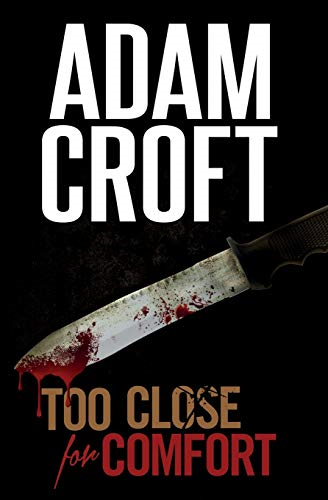 Too Close For Comfort: A gripping British crime thriller with... - Croft, Adam