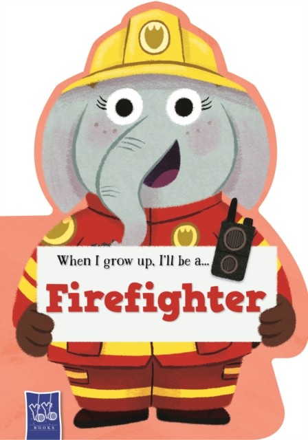 When I Grow Up Fire Fighter (Board book)