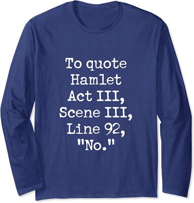 To Quote Hamlet Funny Literary Acting Actor No Joke Long Sleeve T-Shirt