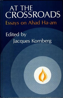 At the Crossroads: Essays on Ahad Ha'am (Modern Jewish History) Kornberg, Jacque