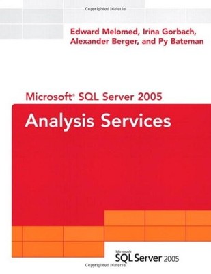 MICROSOFT SQL SERVER 2005 ANALYSIS SERVICES By Edward Melomed & Irina Gorbach