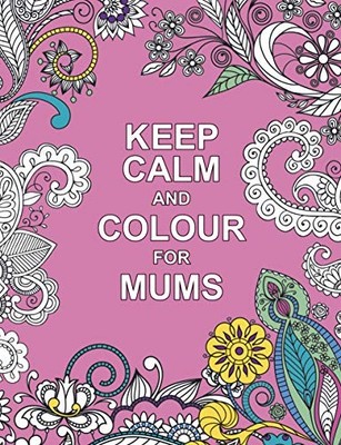 Keep Calm and Colour for Mums (Huck & Pucker Colouring Books),Hu