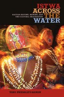 Istwa Across The Water Haitian History, Memory, And The Cultural Imagination¿