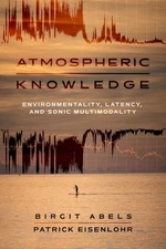 Atmospheric Knowledge : Environmentality, Latency and Sonic Multimodality, Pa...