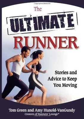 The Ultimate Runner: Stories and Advice to Keep You Moving By To