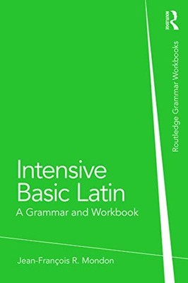 Intensive Basic Latin: A Grammar and Workbook by Jean-François Mondon NEW