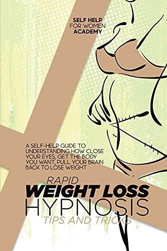 Rapid Weight Loss Hypnosis Tips And Tricks: A Self-Help Guide To ...