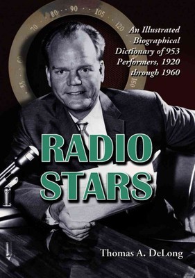 Radio Stars : An Illustrated Biographical Dictionary of 953 Performers, 1920 ...