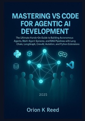 Mastering VS Code for Agentic AI Development: The Ultimate Hands-On Guide to Bui