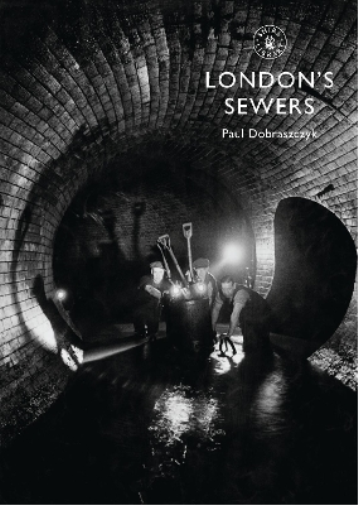 Paul Dobraszczyk London’s Sewers (Tascabile) Shire Library