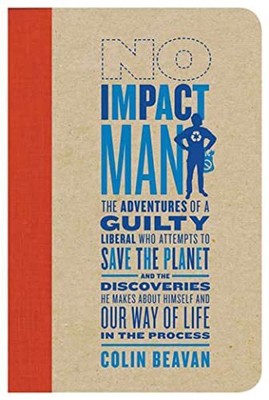 No Impact Man: The Adventures of a Gu..., Beavan, Colin