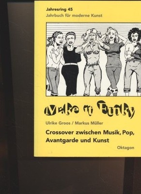 Make it funky. Crossover zwischen Musik, Pop, Avantgarde und Kunst. Jahresring ;