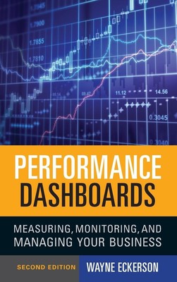 Performance Dashboards: Measuring, Monitoring, and Managing Your Business