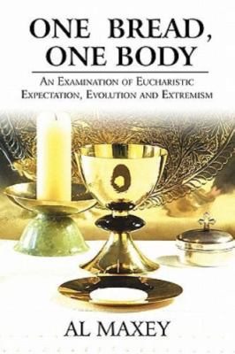 One Bread, One Body: An Examination of Eucharistic Expectation, Evolution and Ex
