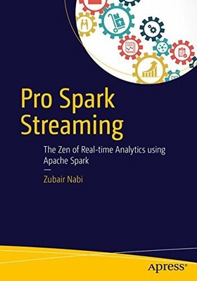PRO SPARK STREAMING: THE ZEN OF REAL-TIME ANALYTICS USING By Zubair Nabi **NEW**