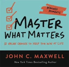 Master What Matters: 12 Value Choices to Help You Win at Life [Paperback]