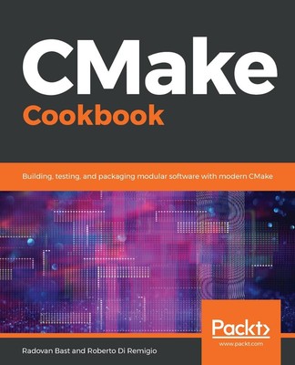 CMake Cookbook: Building, testing, and packaging modular software with modern CM